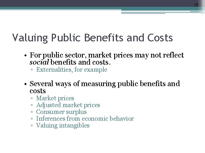 25 Valuing Public Benefits and Costs • For public sector, market prices may not