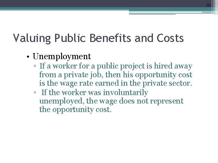 30 Valuing Public Benefits and Costs • Unemployment ▫ If a worker for a