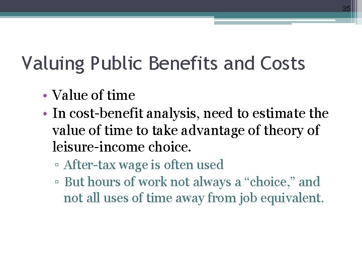 35 Valuing Public Benefits and Costs • Value of time • In cost-benefit analysis,