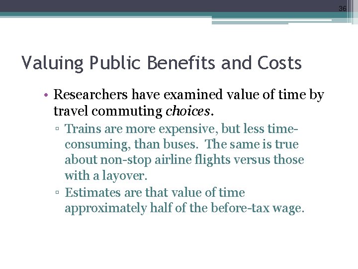 36 Valuing Public Benefits and Costs • Researchers have examined value of time by