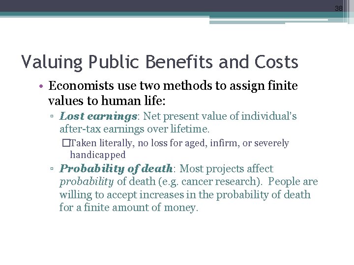 38 Valuing Public Benefits and Costs • Economists use two methods to assign finite
