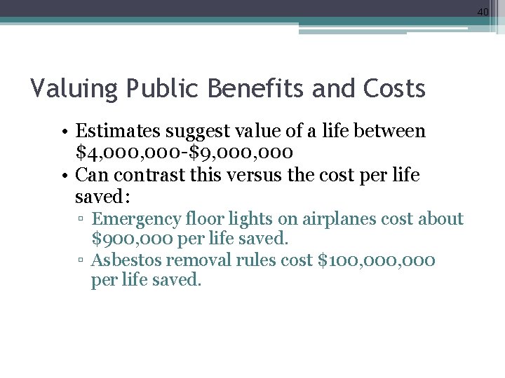 40 Valuing Public Benefits and Costs • Estimates suggest value of a life between