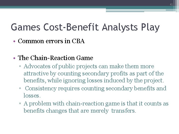 41 Games Cost-Benefit Analysts Play • Common errors in CBA • The Chain-Reaction Game