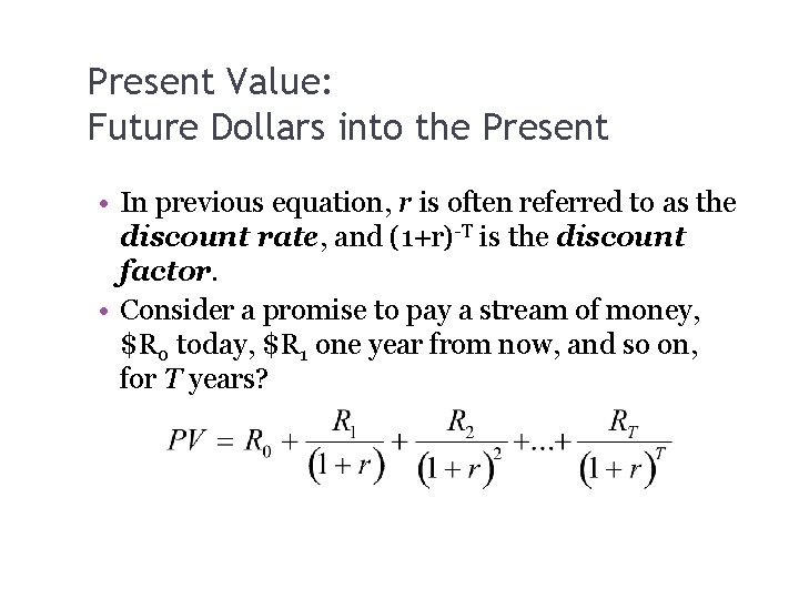 Present Value: Future Dollars into the Present • In previous equation, r is often