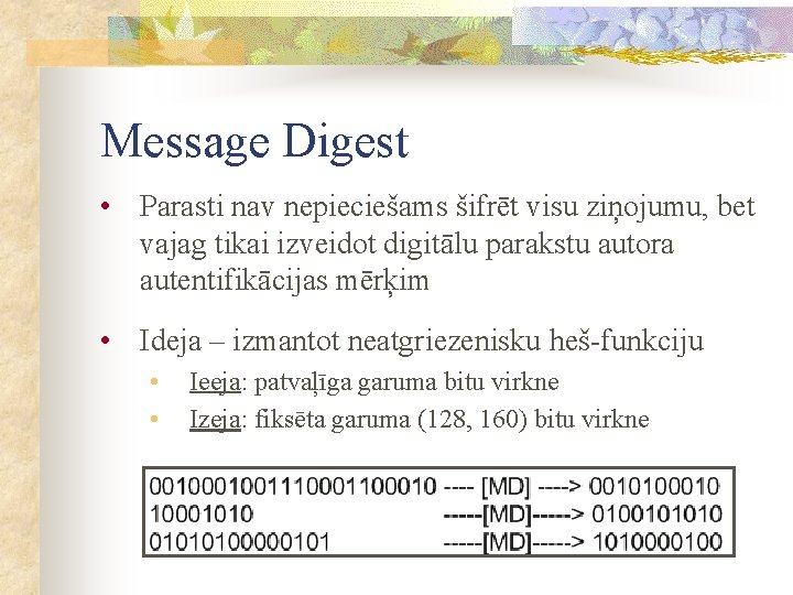 Message Digest • Parasti nav nepieciešams šifrēt visu ziņojumu, bet vajag tikai izveidot digitālu