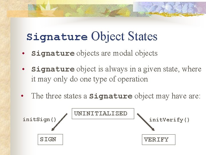 Signature Object States • Signature objects are modal objects • Signature object is always
