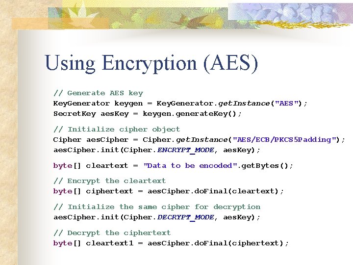 Using Encryption (AES) // Generate AES key Key. Generator keygen = Key. Generator. get.