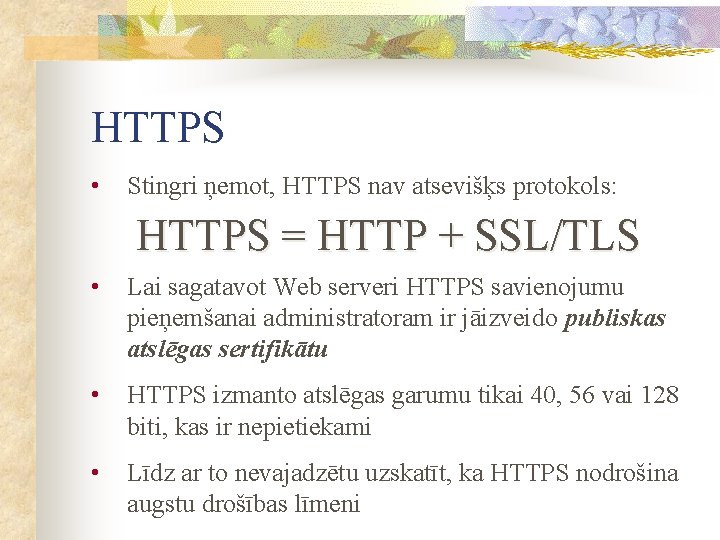 HTTPS • Stingri ņemot, HTTPS nav atsevišķs protokols: HTTPS = HTTP + SSL/TLS •