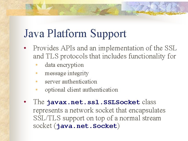 Java Platform Support • Provides APIs and an implementation of the SSL and TLS