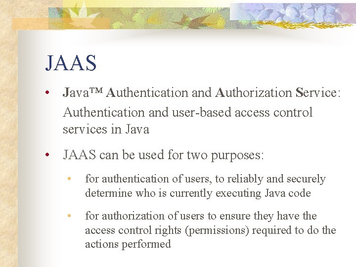 JAAS • Java™ Authentication and Authorization Service: Authentication and user-based access control services in