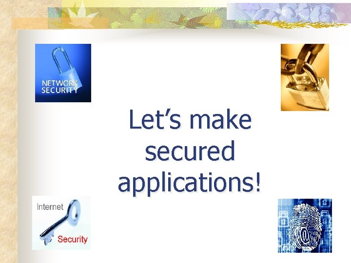 Let’s make secured applications! 