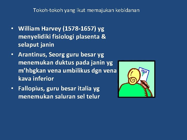 Tokoh-tokoh yang ikut memajukan kebidanan • William Harvey (1578 -1657) yg menyelidiki fisiologi plasenta