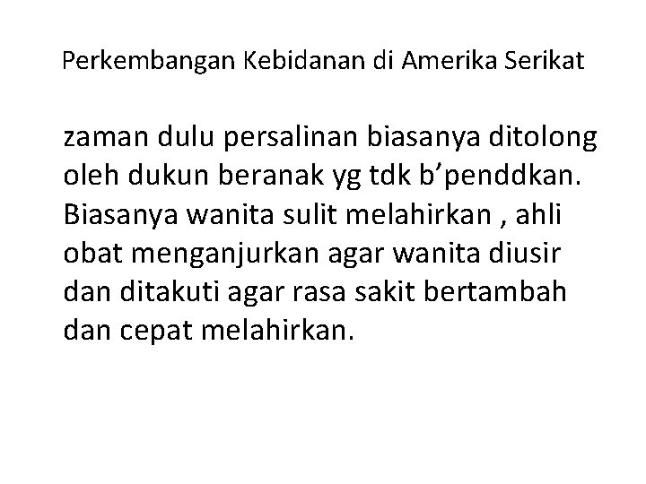 Perkembangan Kebidanan di Amerika Serikat zaman dulu persalinan biasanya ditolong oleh dukun beranak yg