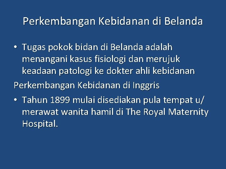 Perkembangan Kebidanan di Belanda • Tugas pokok bidan di Belanda adalah menangani kasus fisiologi