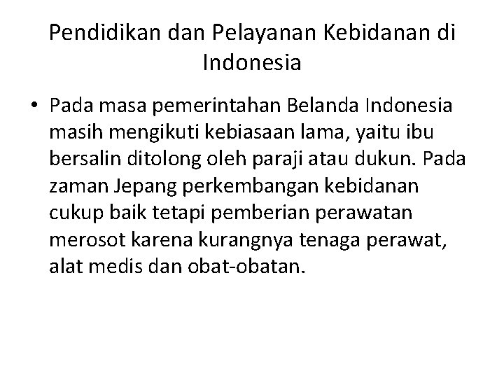 Pendidikan dan Pelayanan Kebidanan di Indonesia • Pada masa pemerintahan Belanda Indonesia masih mengikuti