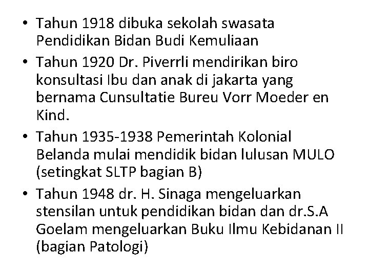  • Tahun 1918 dibuka sekolah swasata Pendidikan Bidan Budi Kemuliaan • Tahun 1920