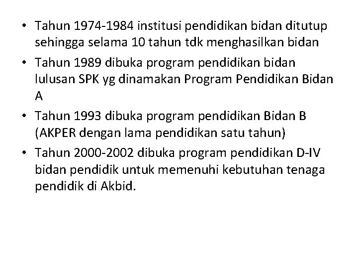 • Tahun 1974 -1984 institusi pendidikan bidan ditutup sehingga selama 10 tahun tdk