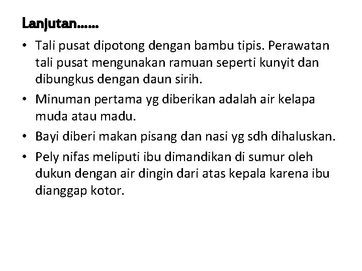 Lanjutan…… • Tali pusat dipotong dengan bambu tipis. Perawatan tali pusat mengunakan ramuan seperti