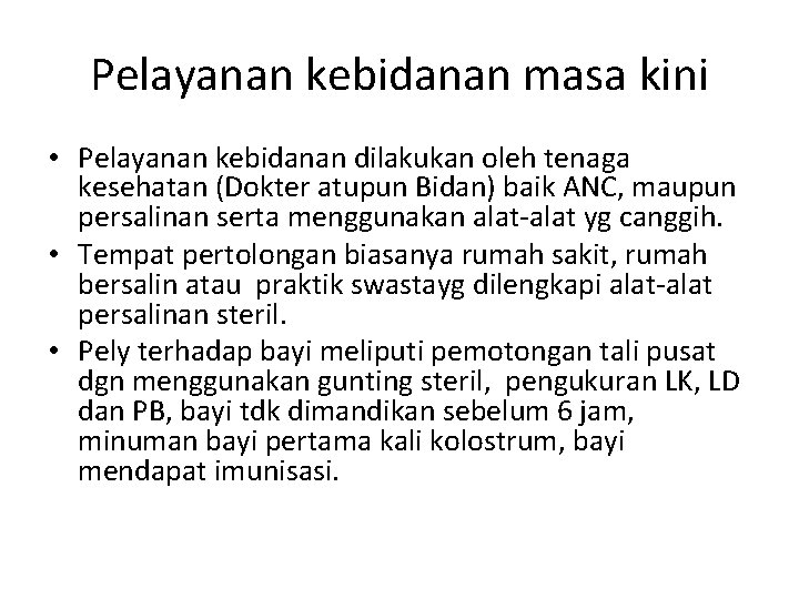 Pelayanan kebidanan masa kini • Pelayanan kebidanan dilakukan oleh tenaga kesehatan (Dokter atupun Bidan)