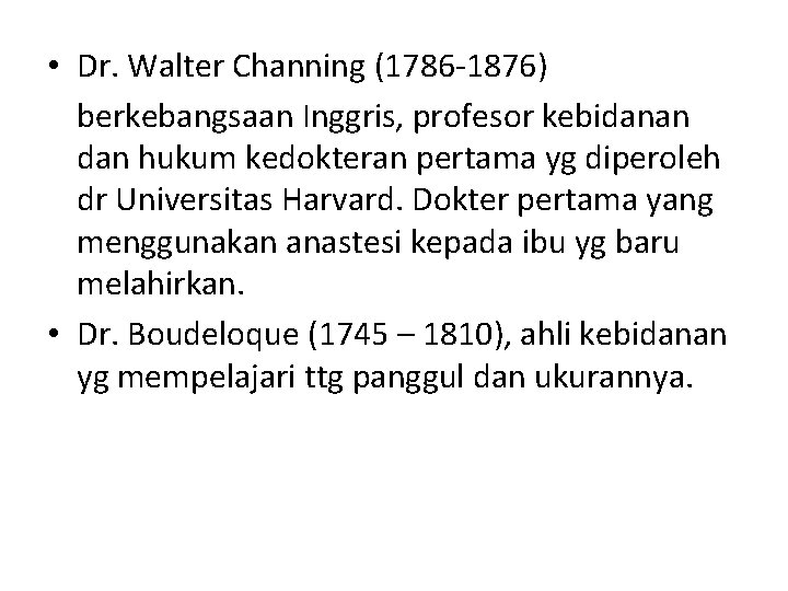  • Dr. Walter Channing (1786 -1876) berkebangsaan Inggris, profesor kebidanan dan hukum kedokteran