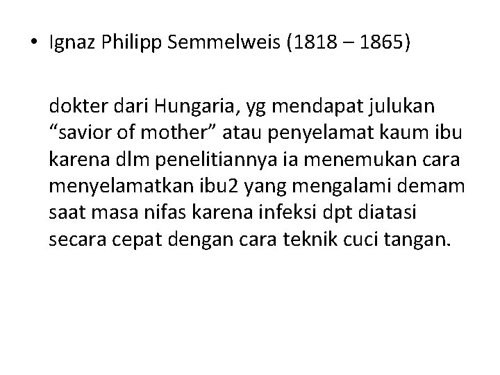  • Ignaz Philipp Semmelweis (1818 – 1865) dokter dari Hungaria, yg mendapat julukan