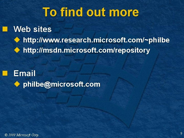 To find out more n Web sites u http: //www. research. microsoft. com/~philbe u