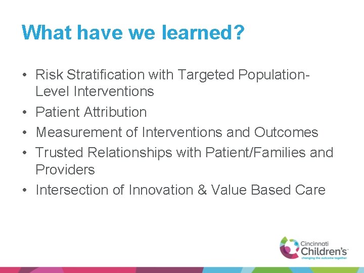 What have we learned? • Risk Stratification with Targeted Population. Level Interventions • Patient