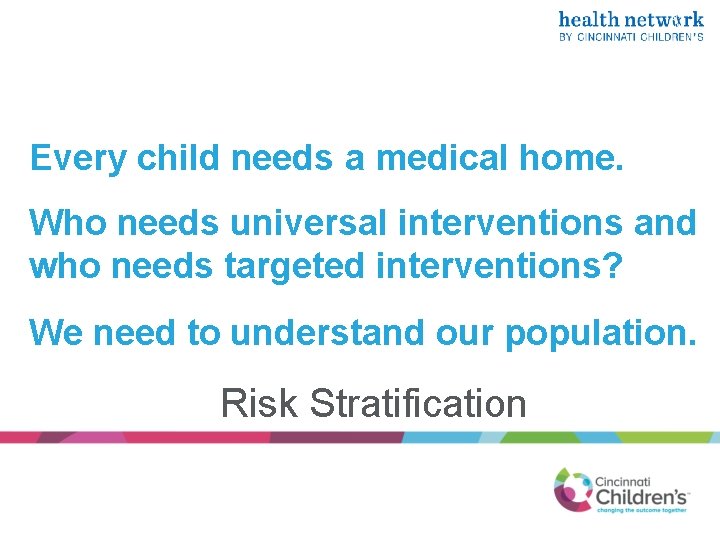 Every child needs a medical home. Who needs universal interventions and who needs targeted