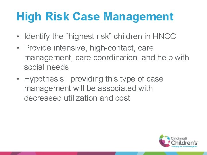 High Risk Case Management • Identify the “highest risk” children in HNCC • Provide
