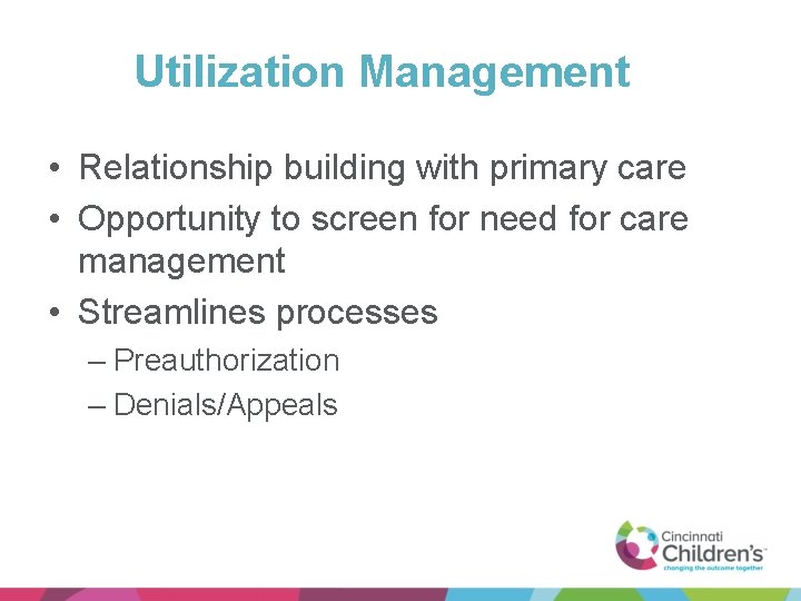 Utilization Management • Relationship building with primary care • Opportunity to screen for need