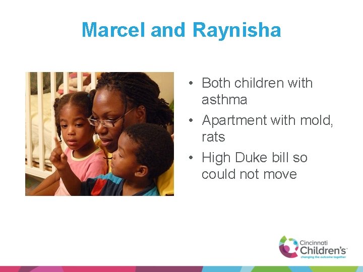 Marcel and Raynisha • Both children with asthma • Apartment with mold, rats •