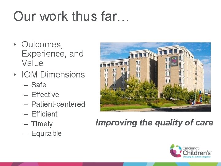 Our work thus far… • Outcomes, Experience, and Value • IOM Dimensions – –