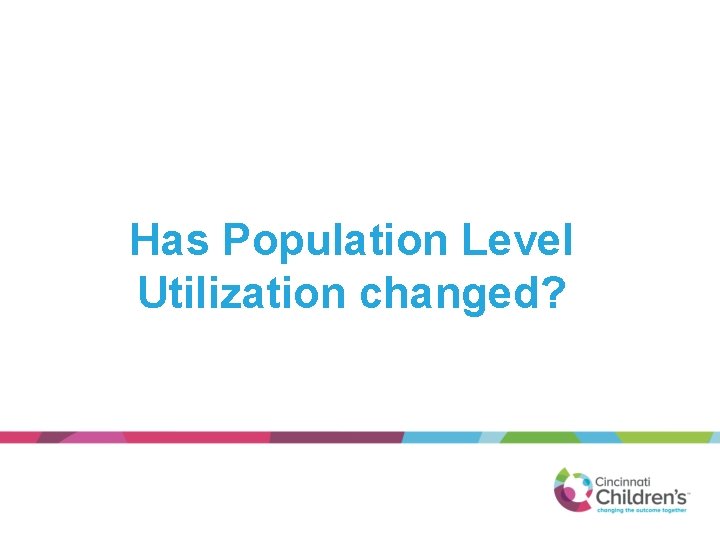 Has Population Level Utilization changed? 