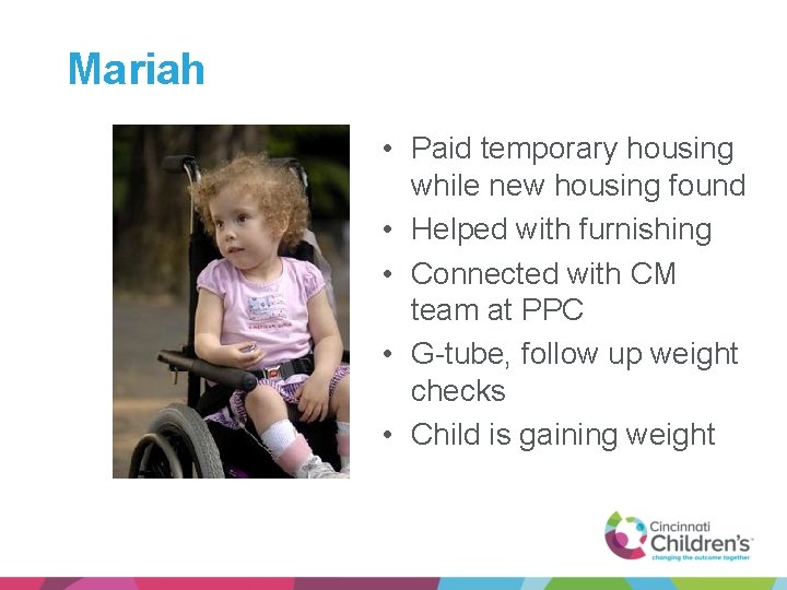 Mariah • Paid temporary housing while new housing found • Helped with furnishing •