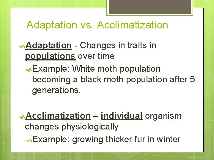 Adaptation vs. Acclimatization Adaptation - Changes in traits in populations over time Example: White
