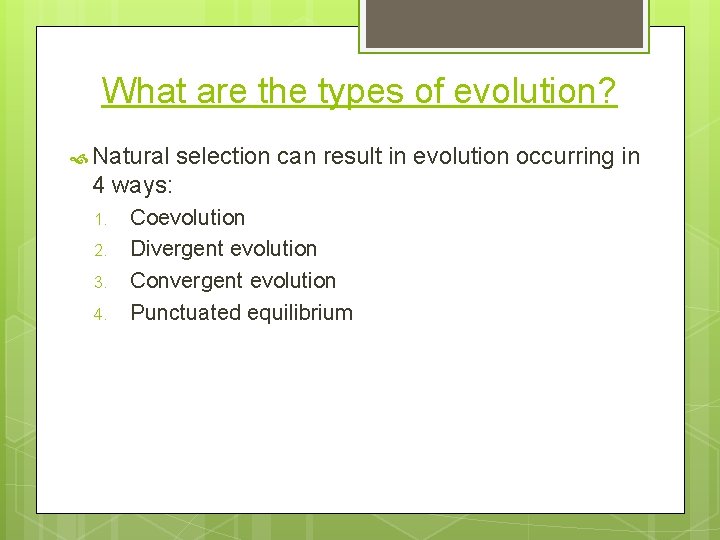 What are the types of evolution? Natural selection can result in evolution occurring in