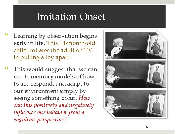 Imitation Onset Learning by observation begins early in life. This 14 -month-old child imitates