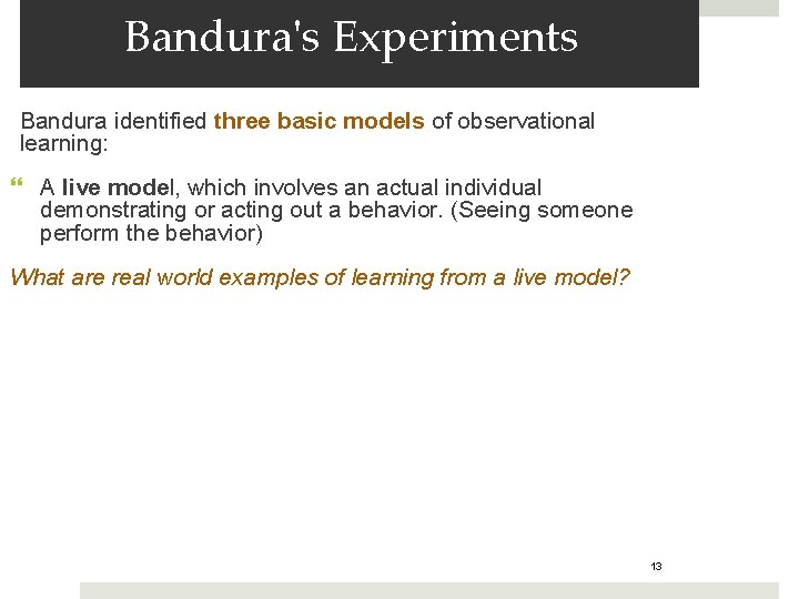 Bandura's Experiments Bandura identified three basic models of observational learning: A live model, which