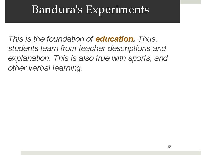 Bandura's Experiments This is the foundation of education. Thus, students learn from teacher descriptions