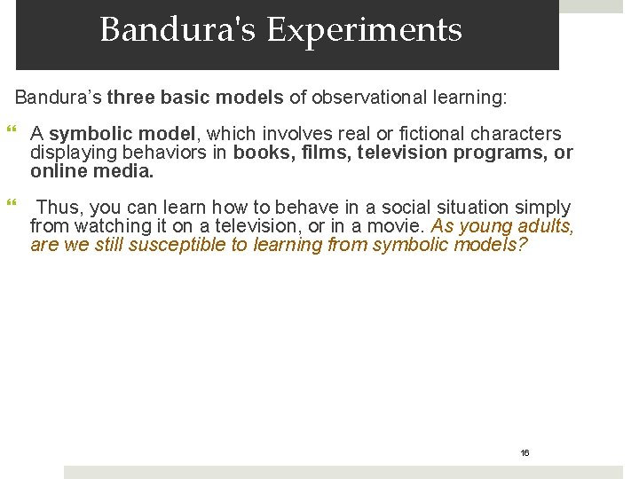 Bandura's Experiments Bandura’s three basic models of observational learning: A symbolic model, which involves
