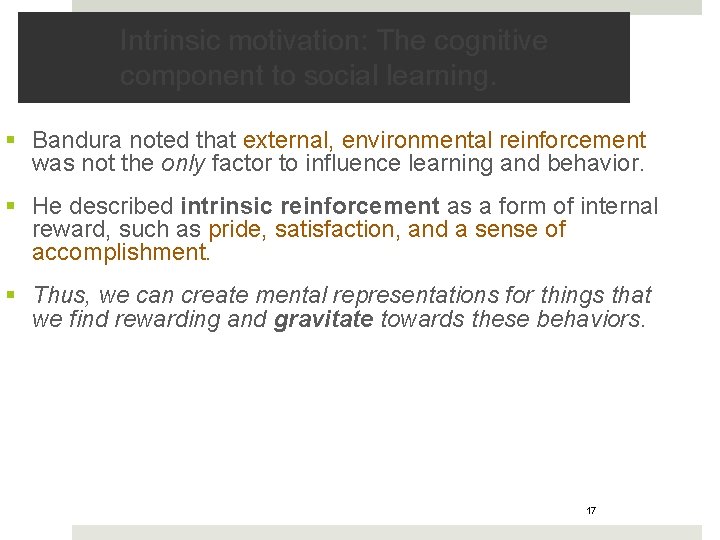Intrinsic motivation: The cognitive component to social learning. § Bandura noted that external, environmental