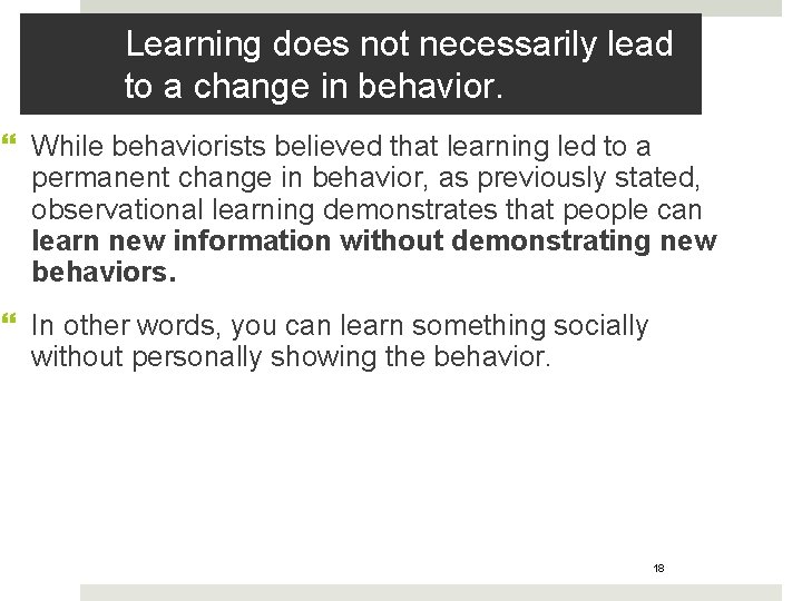 Learning does not necessarily lead to a change in behavior. While behaviorists believed that