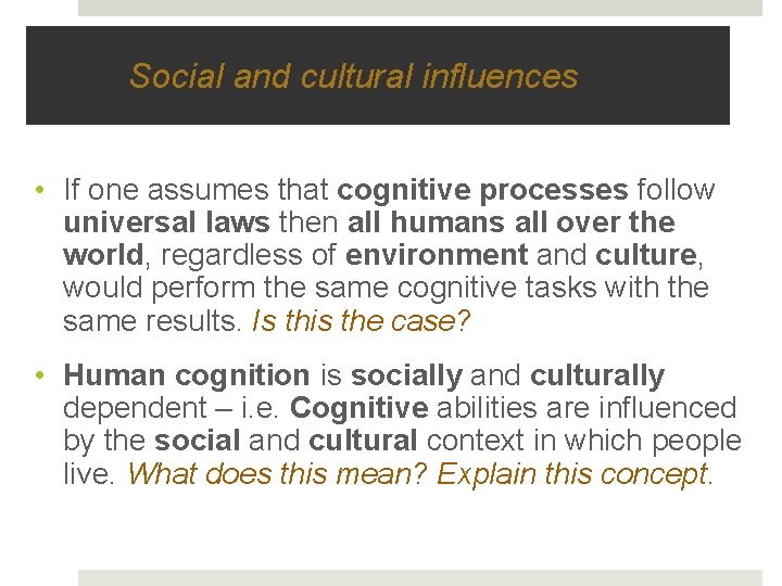 Social and cultural influences • If one assumes that cognitive processes follow universal laws