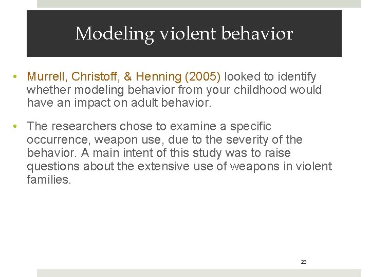 Modeling violent behavior • Murrell, Christoff, & Henning (2005) looked to identify whether modeling