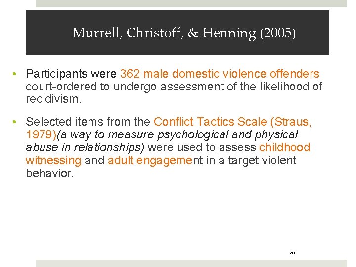 Murrell, Christoff, & Henning (2005) • Participants were 362 male domestic violence offenders court-ordered