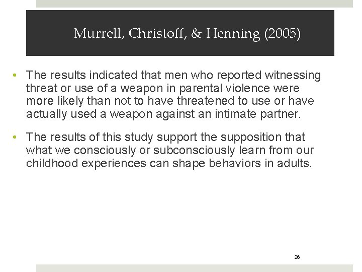 Murrell, Christoff, & Henning (2005) • The results indicated that men who reported witnessing