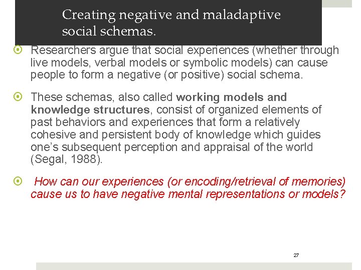 Creating negative and maladaptive social schemas. Researchers argue that social experiences (whether through live