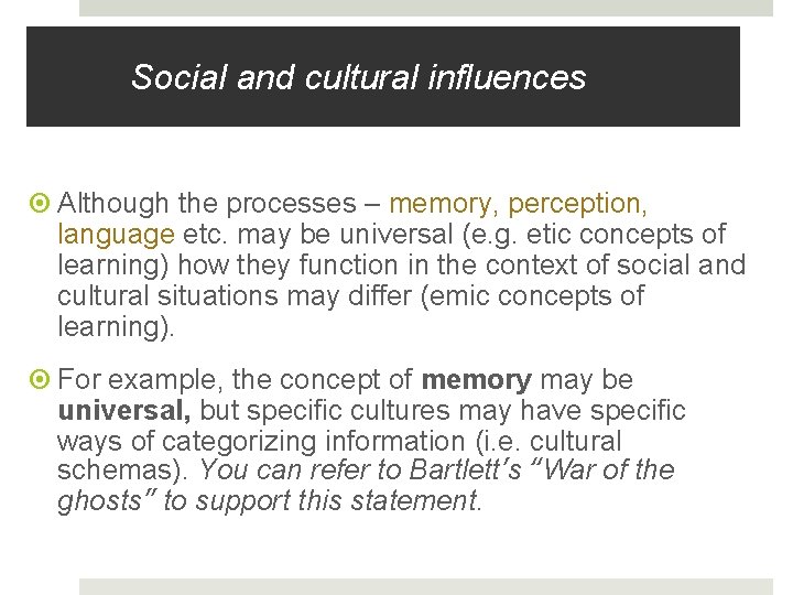 Social and cultural influences Although the processes – memory, perception, language etc. may be