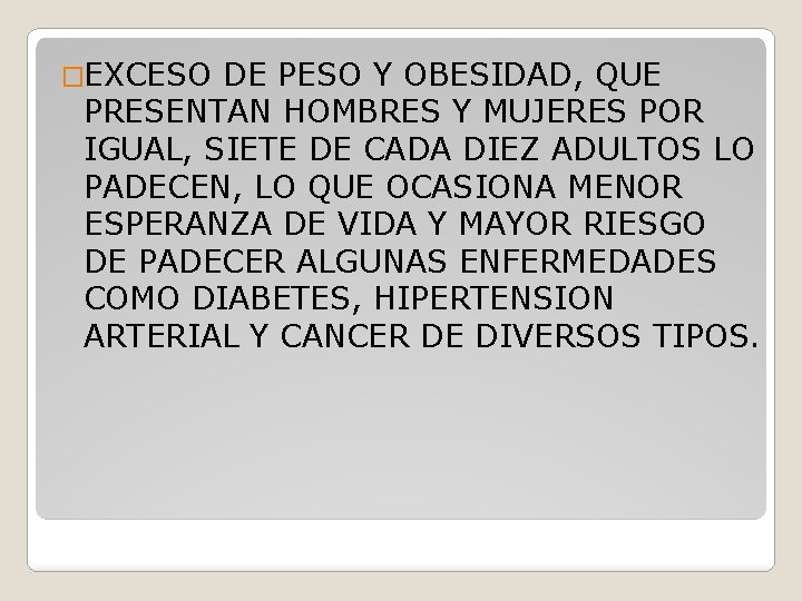 �EXCESO DE PESO Y OBESIDAD, QUE PRESENTAN HOMBRES Y MUJERES POR IGUAL, SIETE DE