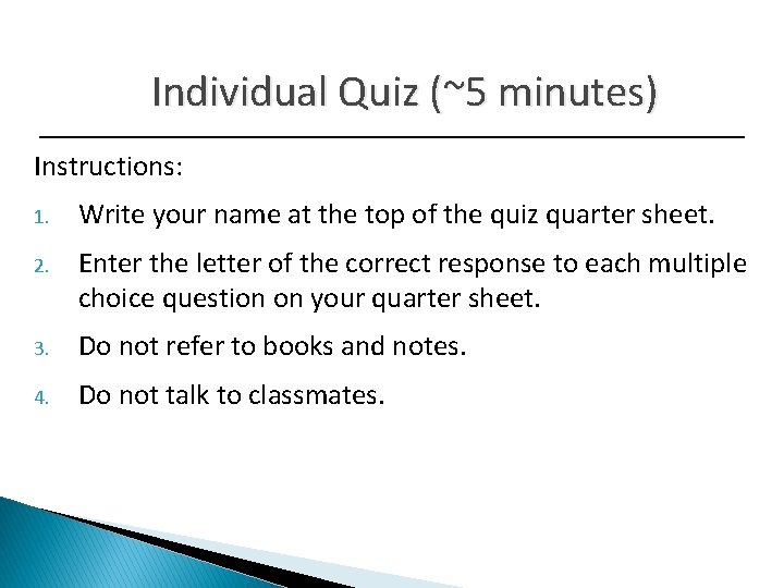 Individual Quiz (~5 minutes) Instructions: 1. Write your name at the top of the